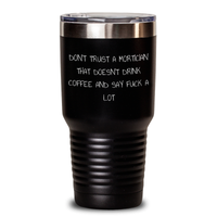 Load image into Gallery viewer, Mortician Humor Funny Gifts from Friends for Mortician Tumbler, Don&#39;t Trust A Mortician That Doesn&#39;t Drink Coffee And Say F--k A Lot, Graduation Unique Gifts - Main
