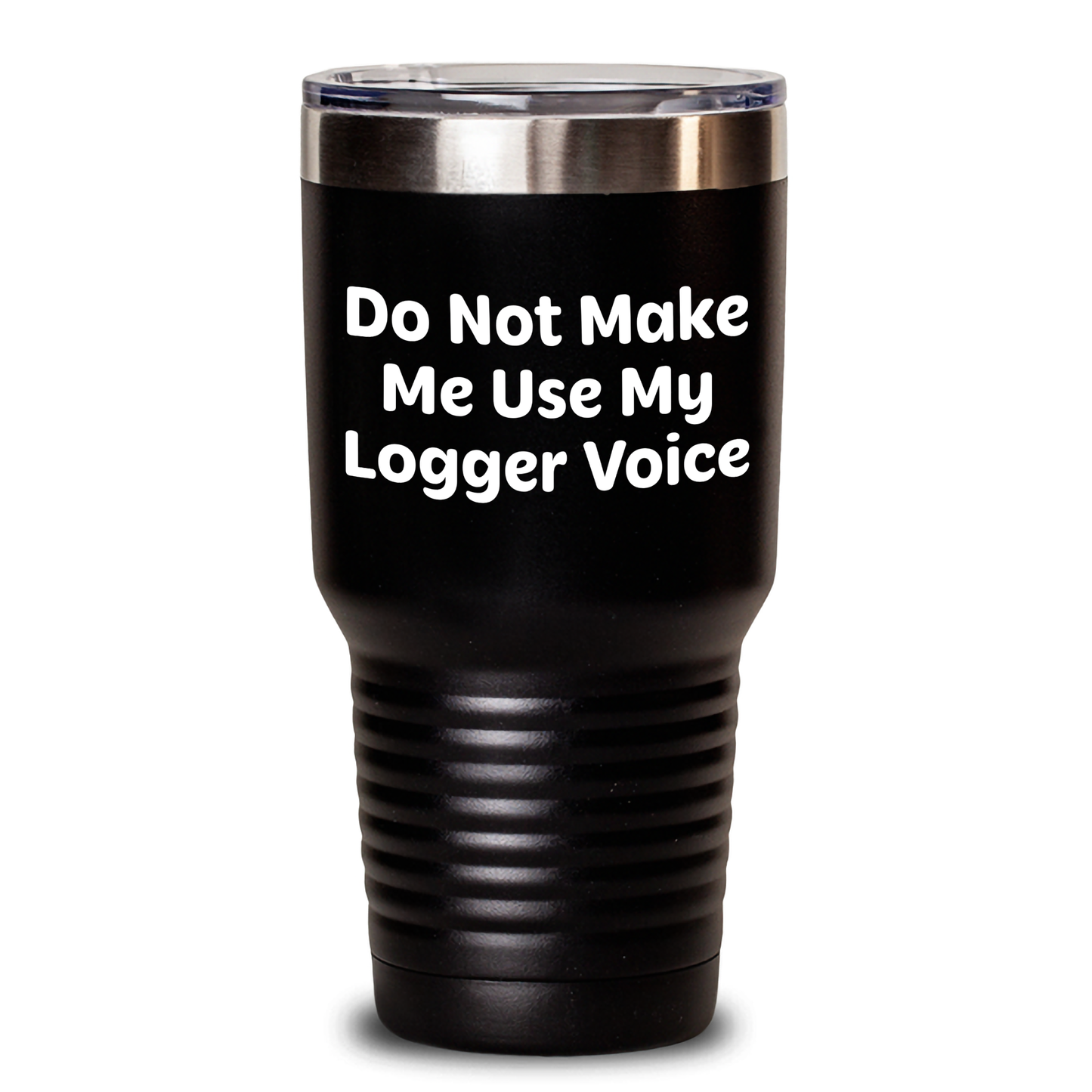 Logger Humor Gifts from Men to Logger Friends and Family on Mother's Day, Funny Tumbler for Coffee Lovers, 'Do Not Make Me Use My Logger Voice' - Main