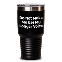 Load image into Gallery viewer, Logger Humor Gifts from Men to Logger Friends and Family on Mother&#39;s Day, Funny Tumbler for Coffee Lovers, &#39;Do Not Make Me Use My Logger Voice&#39; - Main
