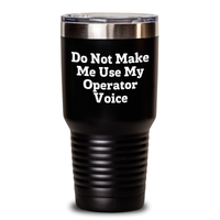 Load image into Gallery viewer, Funny Operator Gifts from Men, Unique Mother&#39;s Day Unique Gifts for Operator, Tumbler with Do Not Make Me Use My Operator Voice Quote, 20oz or 30oz Capacity, Stainless Steel/Powder Coating - Main
