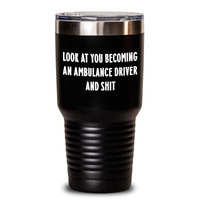 Load image into Gallery viewer, Funny Ambulance Driver Gifts from Friends - &#39;Look At You Becoming An Ambulance Driver And Shit&#39; Tumbler for Ambulance Driver, Mother&#39;s Day Unique Gifts - Main
