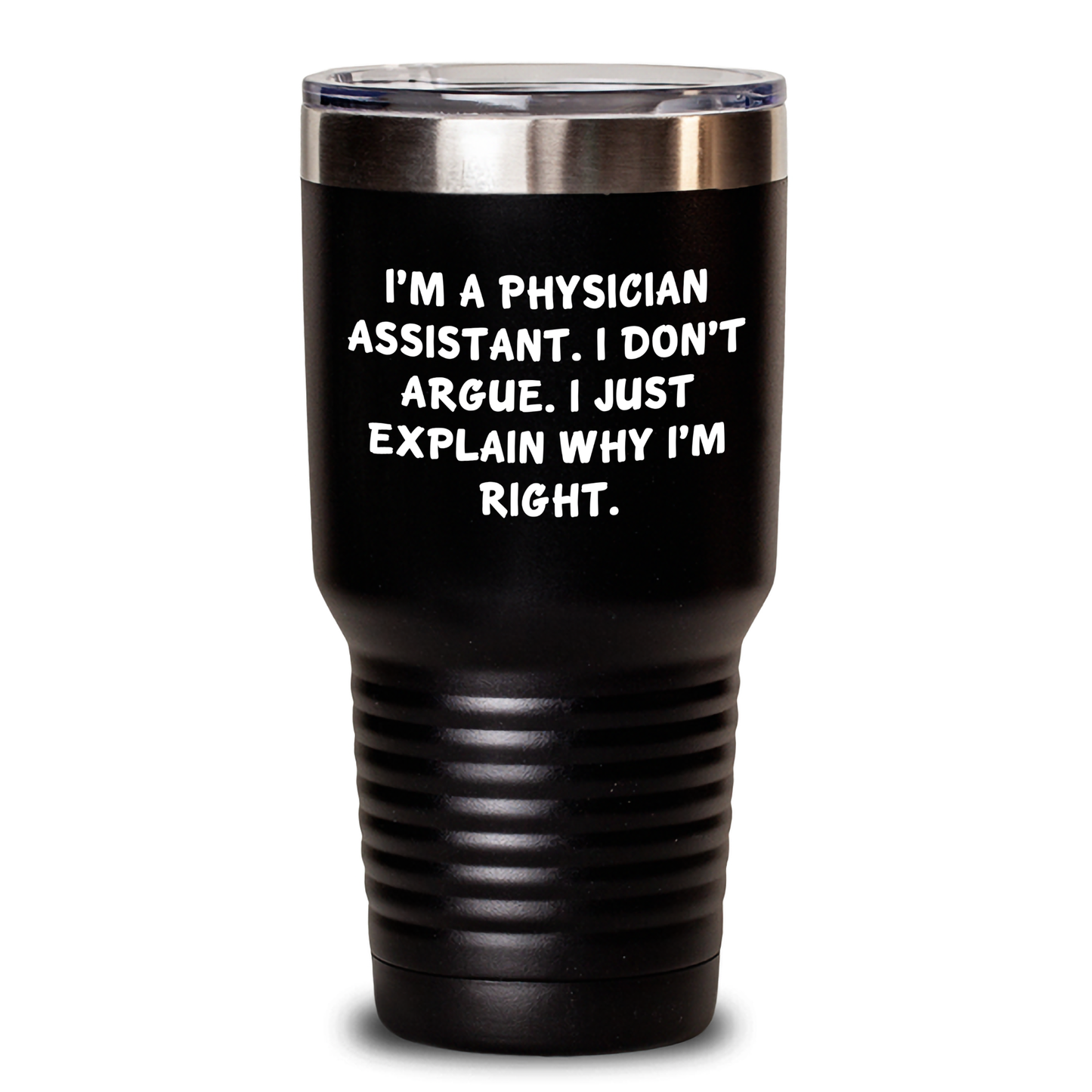Funny Physician Assistant Gifts Tumbler - 'I'm A Physician Assistant. I Don't Argue. I Just Explain Why I'm Right.' from Friends for Men, Women, Coworkers, Family - Graduation Unique Gifts - Main