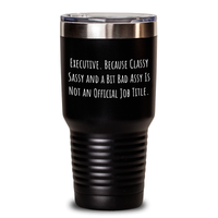 Load image into Gallery viewer, Executive Gifts from Friends - &#39;Executive. Because Classy Sassy And A Bit Fearlessy Is Not An Official Job Title.&#39; Funny Tumbler for Graduation - Main
