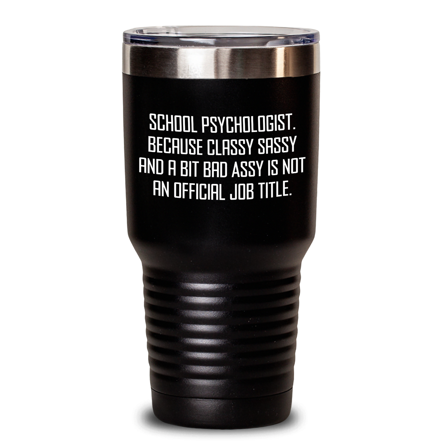 School Psychologist Gifts - Funny Tumbler for Mom - 'Because Classy Sassy And A Bit Fearlessy Is Not An Official Job Title.' from Friends to Family - Main