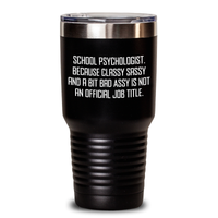 Load image into Gallery viewer, School Psychologist Gifts - Funny Tumbler for Mom - 'Because Classy Sassy And A Bit Fearlessy Is Not An Official Job Title.' from Friends to Family - Main
