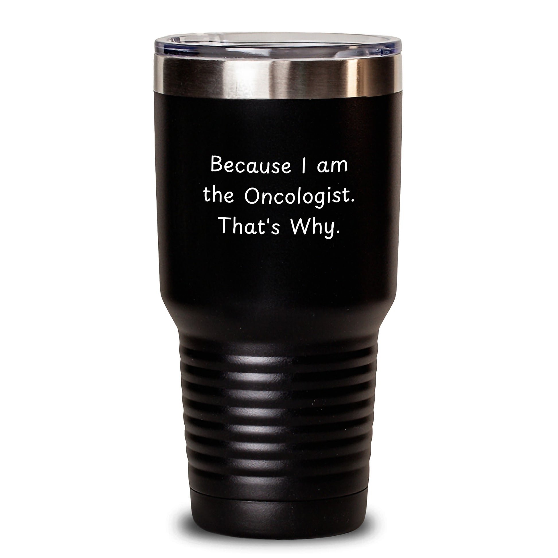 Funny Oncologist Gifts for Men Women Friends Coworkers Birthday Unique Tumblers Because I Am The Oncologist That's Why - Main