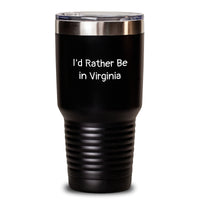 Load image into Gallery viewer, Virginia Tumbler Gifts from Friends for Valentine's, 'I'd Rather Be In Virginia', Funny Quote, 20oz or 30oz Capacity, Black Color Tumbler - Main
