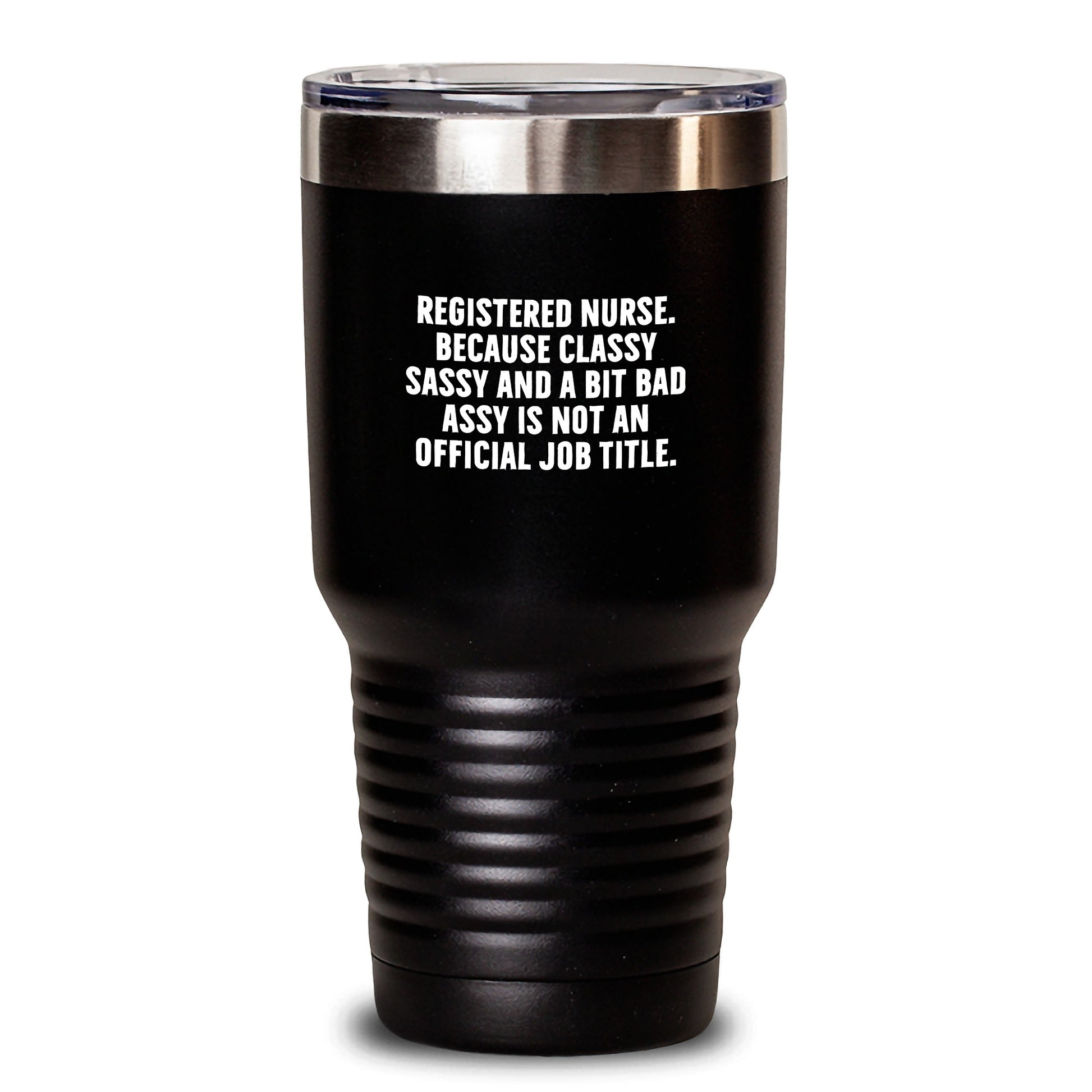 Funny Registered Nurse Gifts from Friends for Registered Nurse Graduation Tumbler, 'Classy Sassy And A Bit Fearlessy Is Not An Official Job Title.' Quote, 20oz or 30oz Capacity - Main