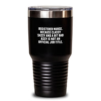 Load image into Gallery viewer, Funny Registered Nurse Gifts from Friends for Registered Nurse Graduation Tumbler, &#39;Classy Sassy And A Bit Fearlessy Is Not An Official Job Title.&#39; Quote, 20oz or 30oz Capacity - Main
