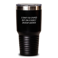 Load image into Gallery viewer, Funny Driver Gifts from Friends - &#39;I Can&#39;t Fix Stupid But I&#39;m A Fairly Decent Driver&#39; Tumbler for Birthday - Main
