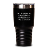 Load image into Gallery viewer, Funny PE Teacher Gifts from Men for Christmas Unique Gifts - Tumbler with &#39;I&#39;m A Pe Teacher. My Level Of Sarcasm Depends On Your Level Of Stupidity.&#39; Quote - Main
