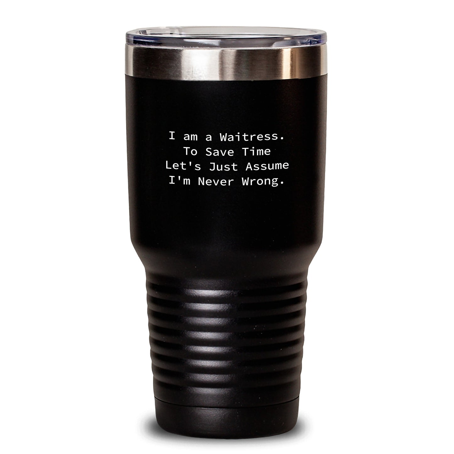 Funny Waitress Gifts for Friends and Family, Birthday Unique Tumblers, 'I Am A Waitress. To Save Time Let's Just Assume I'm Never Wrong.' Quote Tumbler - Main