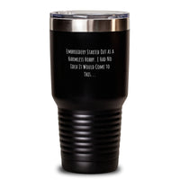 Load image into Gallery viewer, Funny Embroidery Gifts for Men Valentine's Unique Tumblers from Friends, Funny Quote Started Out As A Harmless Hobby, Embroidery Enthusiast Tumbler - Main
