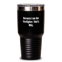 Load image into Gallery viewer, Funny Firefighter Tumbler Gift for Him Valentine's Unique from Friends, Firefighter Tumbler because i am the firefighter thats why, Funny Firefighter Tumbler - Main
