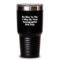 Load image into Gallery viewer, Funny Sonographer Gifts for Him from Friends, Unique Valentine's Tumblers with Be Nice To Me. I May Be Your Sonographer One Day. Quote, Stainless Steel Tumblers for Coffee Lovers - Main
