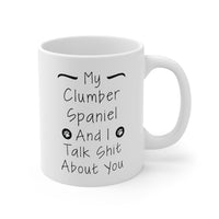 Load image into Gallery viewer, Clumber Spaniel Dog Owner Coffee Mug - My Dog and I Talk Shit About You | Pet Lover Gift
