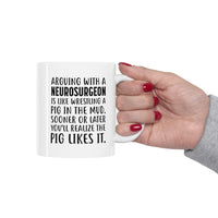 Load image into Gallery viewer, Neurosurgeon Coffee Mug - Arguing With A Neurosurgeon Is Like Wrestling A Pig In The Mud | Funny Gift
