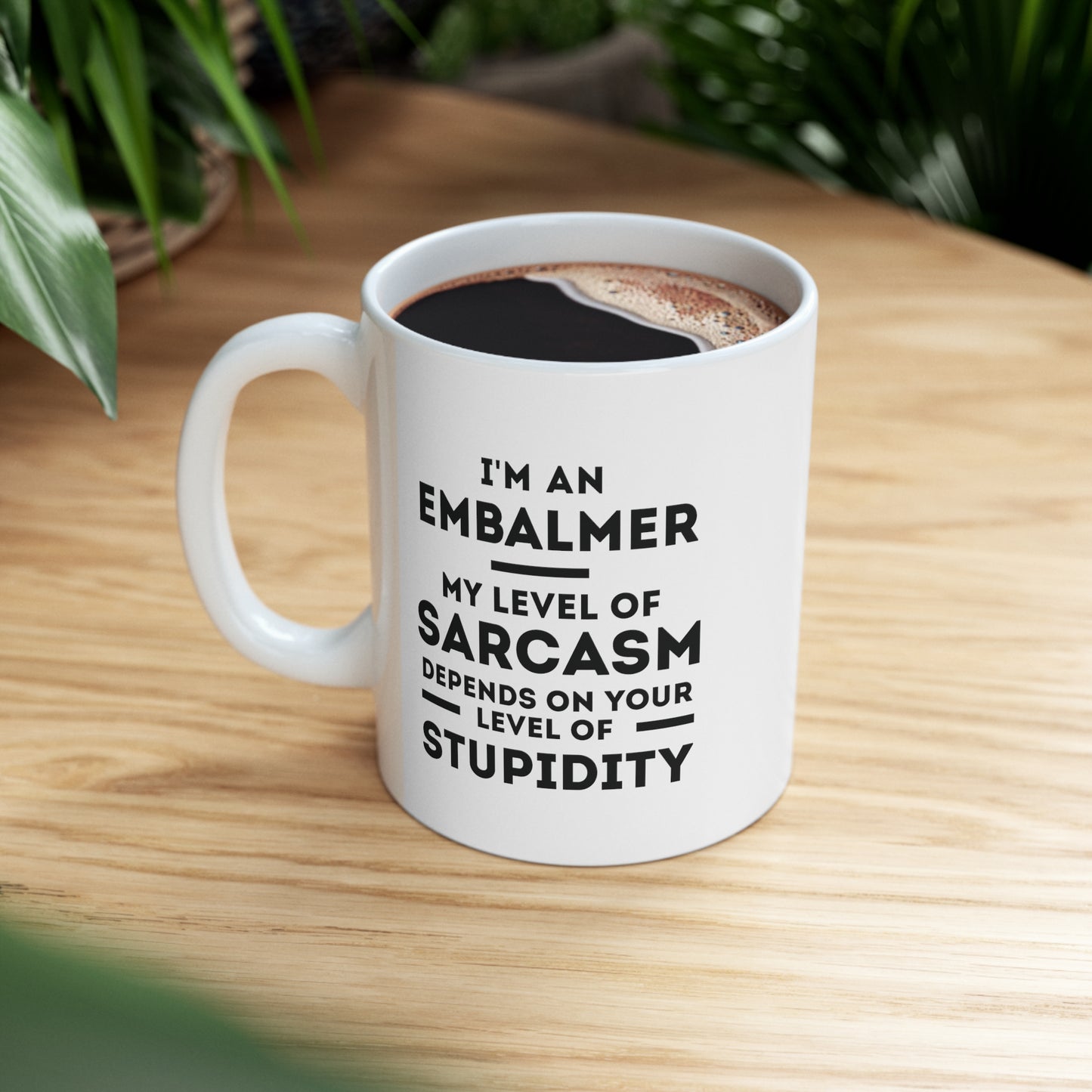 Embalmer Coffee Mug - My Level of Sarcasm Depends on Your Level of Stupidity | Funny Gift for Coworkers