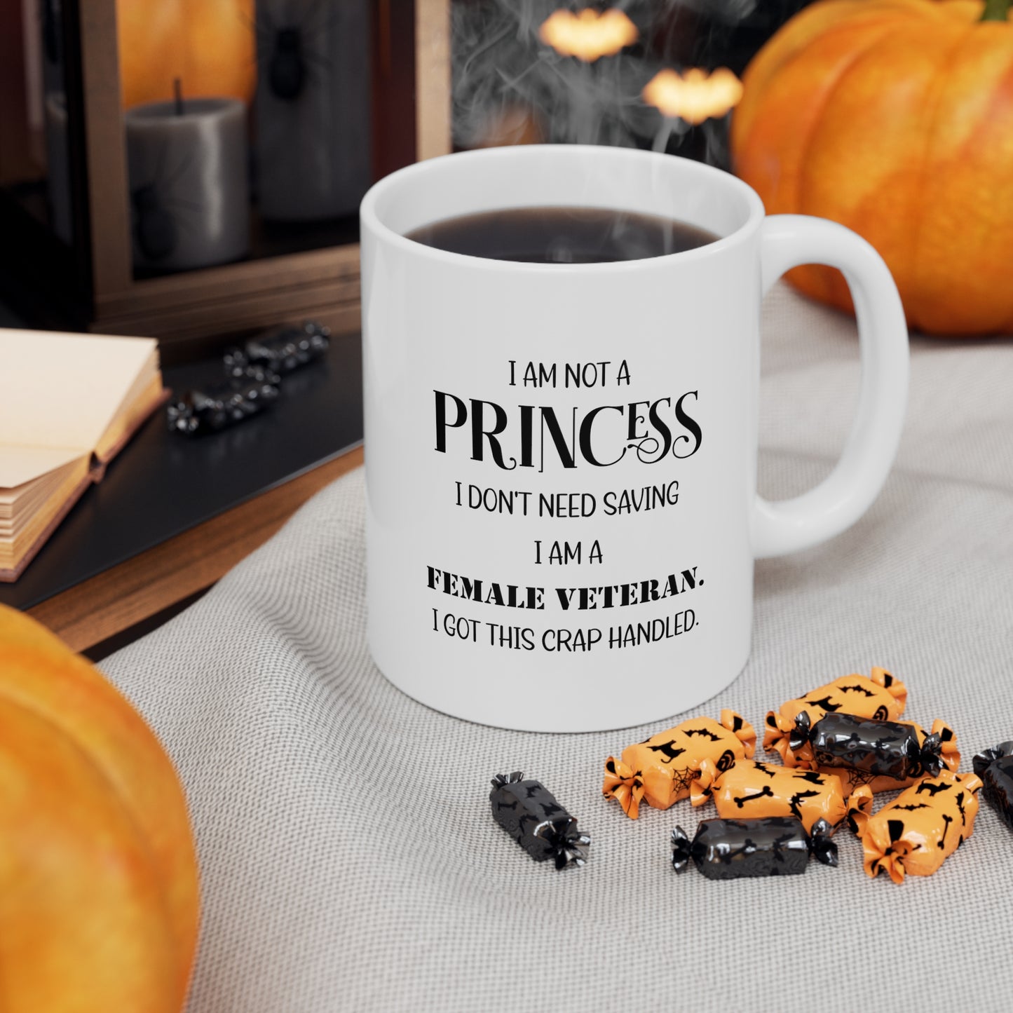 Veteran Coffee Mug - I Am Not A Princess. I Don’t Need Saving. I Am A Female Veteran. I Got This Crap Handled White Tea Cup