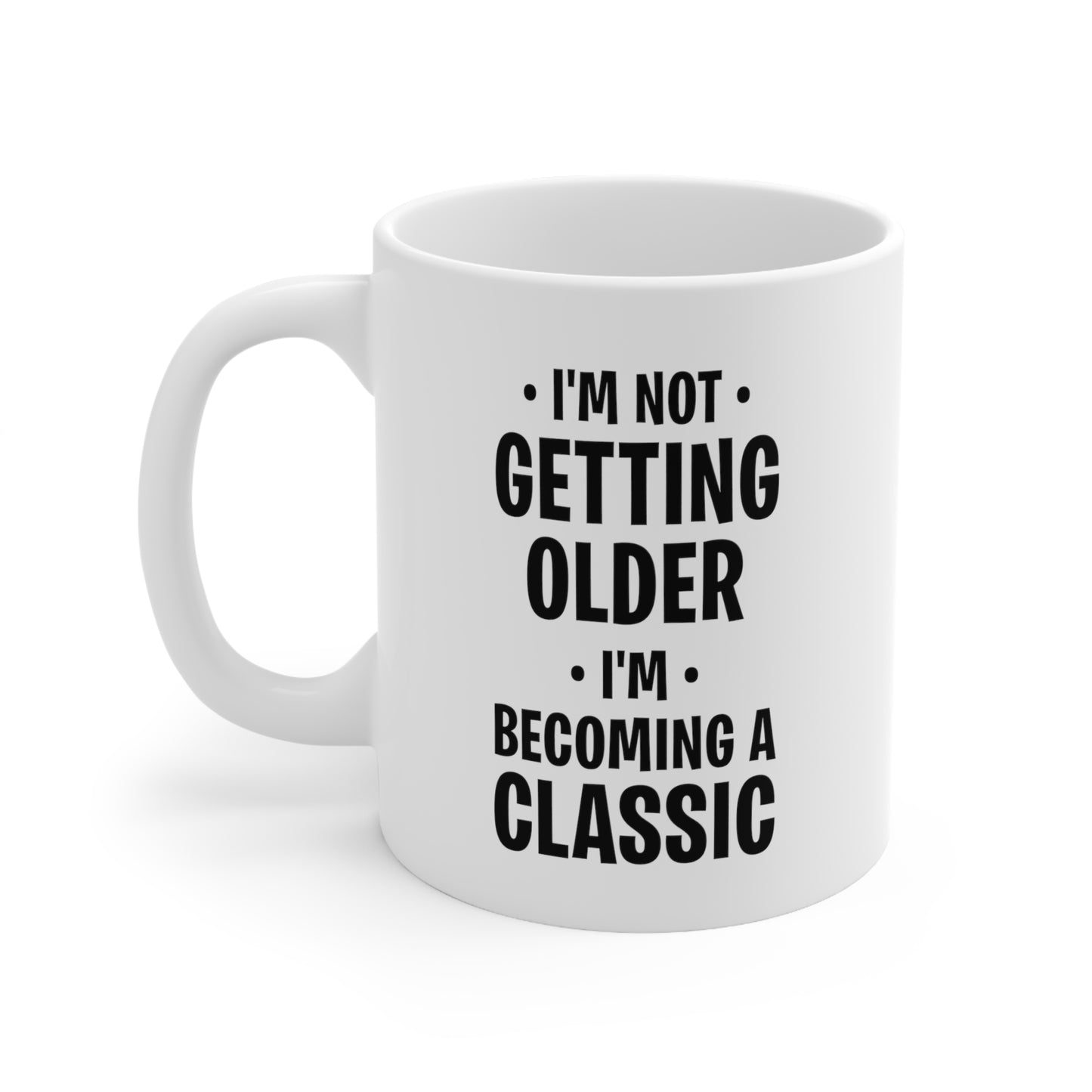 Dad Birthday Coffee Mug - I'm Not Getting Older I'm Becoming A Classic | Unique Birthday Gift