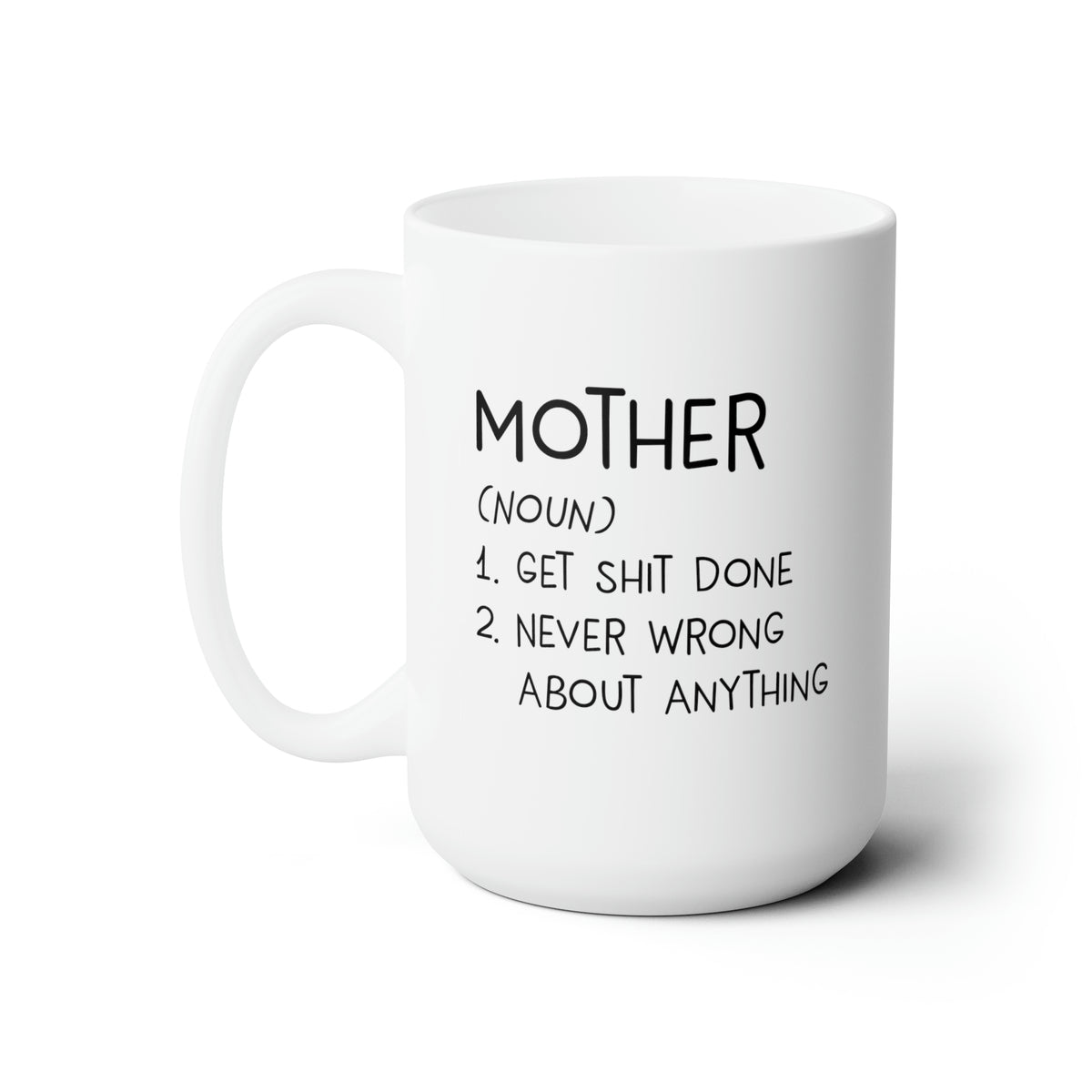 Mom Coffee Mug, Mother (Noun) 1. Get Shit Done 2. Never Wrong About Anything, Funny Mothers Day For Mommy From Son Daughter 15oz