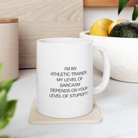 Load image into Gallery viewer, I&#39;m An Athletic Trainer Coffee Mug, My Level Of Sarcasm Depends On Your Level Of Stupidity. - Funny Athletic Trainer 11oz Coffee Mug - Best Inspirational Present
