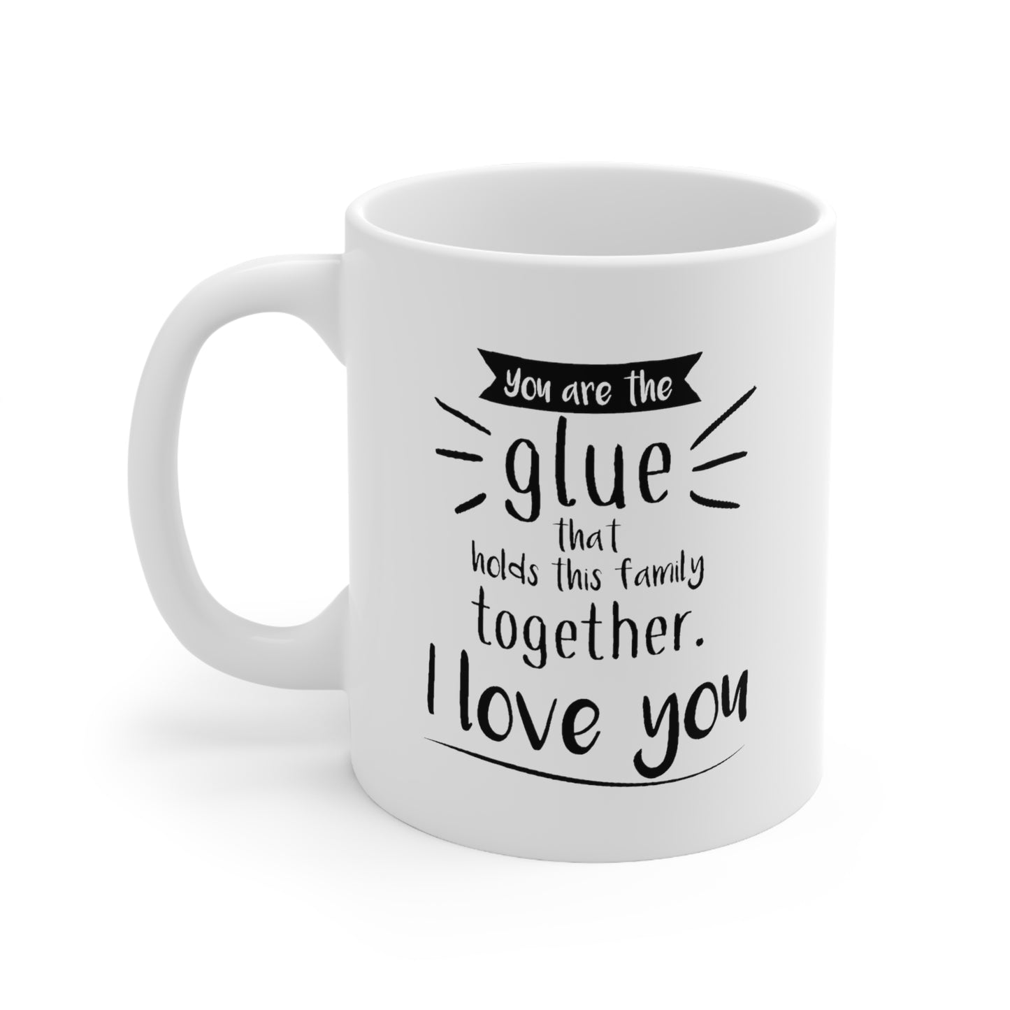Dad Ceramic Coffee Mug - You Are The Glue That Holds This Family Together | Father's Day Gift