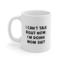 Load image into Gallery viewer, Mom Ceramic Coffee Mug - I Can&#39;t Talk Right Now, I&#39;m Doing Mom Shit | Funny Mother&#39;s Day Gift
