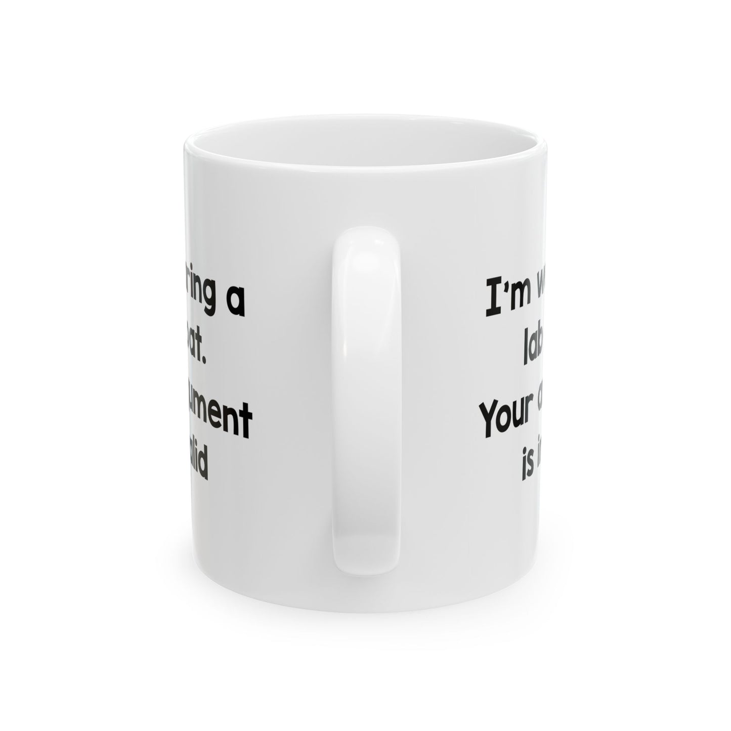 Science Teacher Coffee Mug - I'm Wearing A Lab Coat. Your Argument Is Invalid | Funny Gift