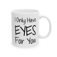Load image into Gallery viewer, Girlfriend Ceramic Coffee Mug - I Only Have Eyes For You | Valentine&#39;s Day Gift
