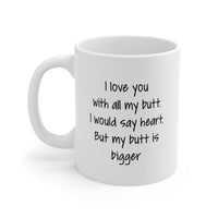 Load image into Gallery viewer, Boyfriend Funny Coffee Mug - I Love You with All My Butt | Valentine&#39;s Day Gift
