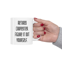 Load image into Gallery viewer, Retired Carpenter Coffee Mug - Figure It Out Yourself | Retirement Gift
