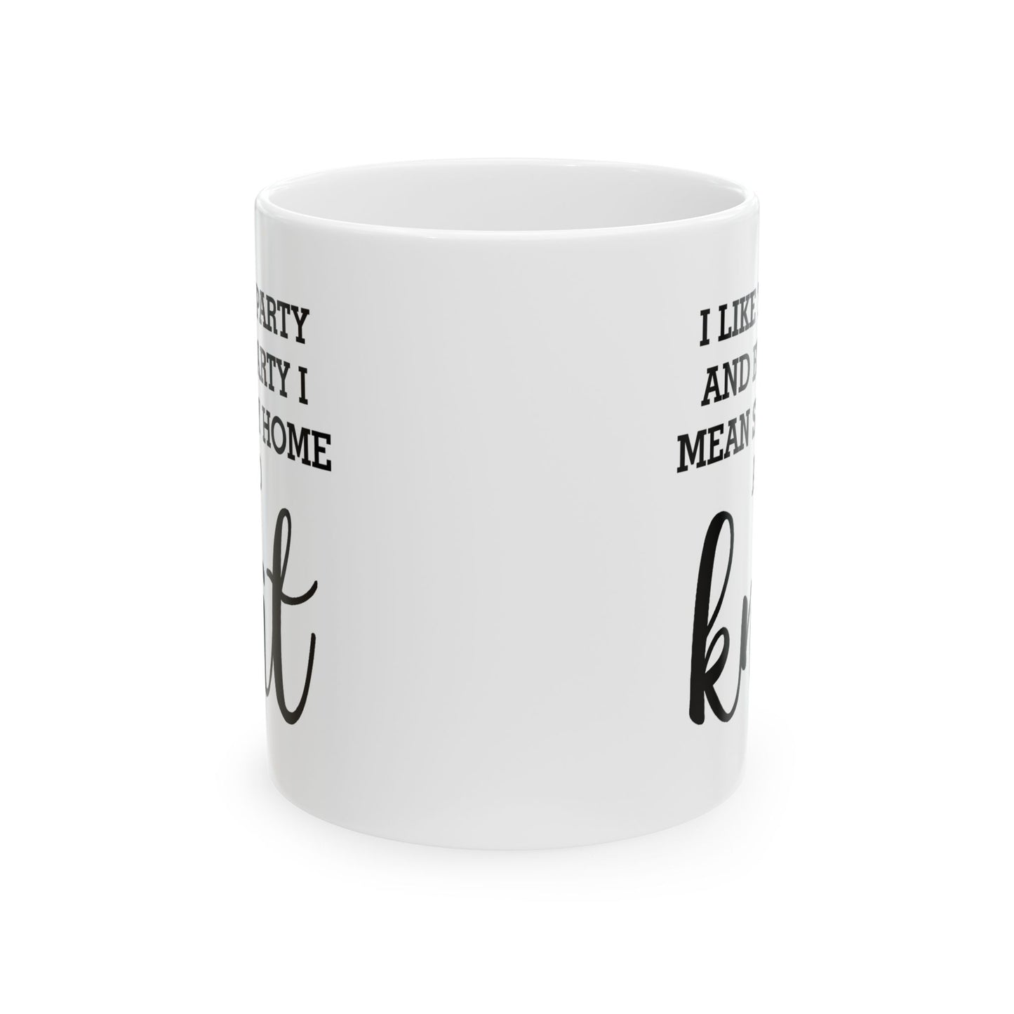 Knitting Enthusiast Ceramic Coffee Mug - I Like To Party And By Party I Mean Stay Home And Knit | Gift for Knitters