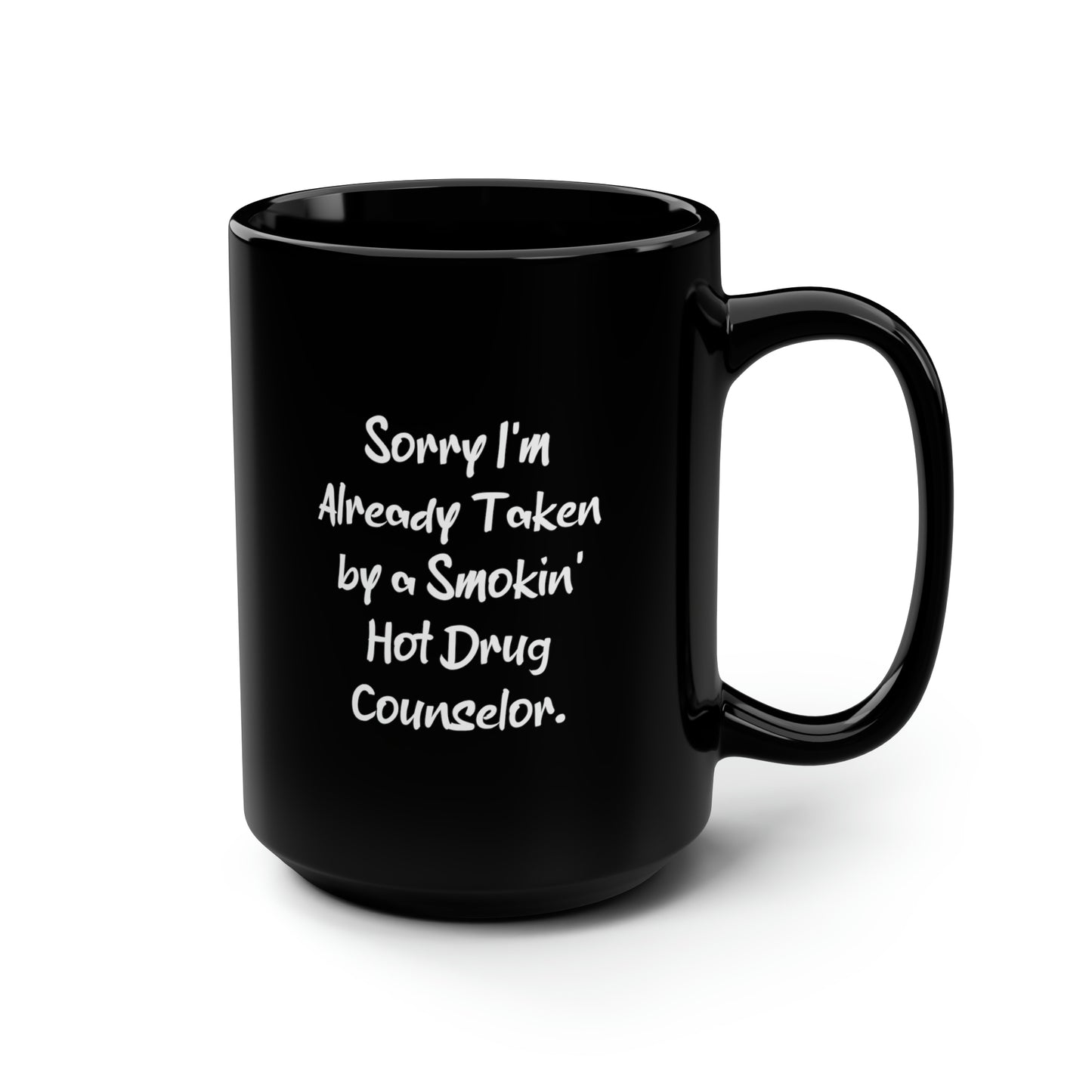 Drug Counselor Coffee Mug - Sorry I'm Already Taken by a Smokin' Hot Drug Counselor | Unique Gift