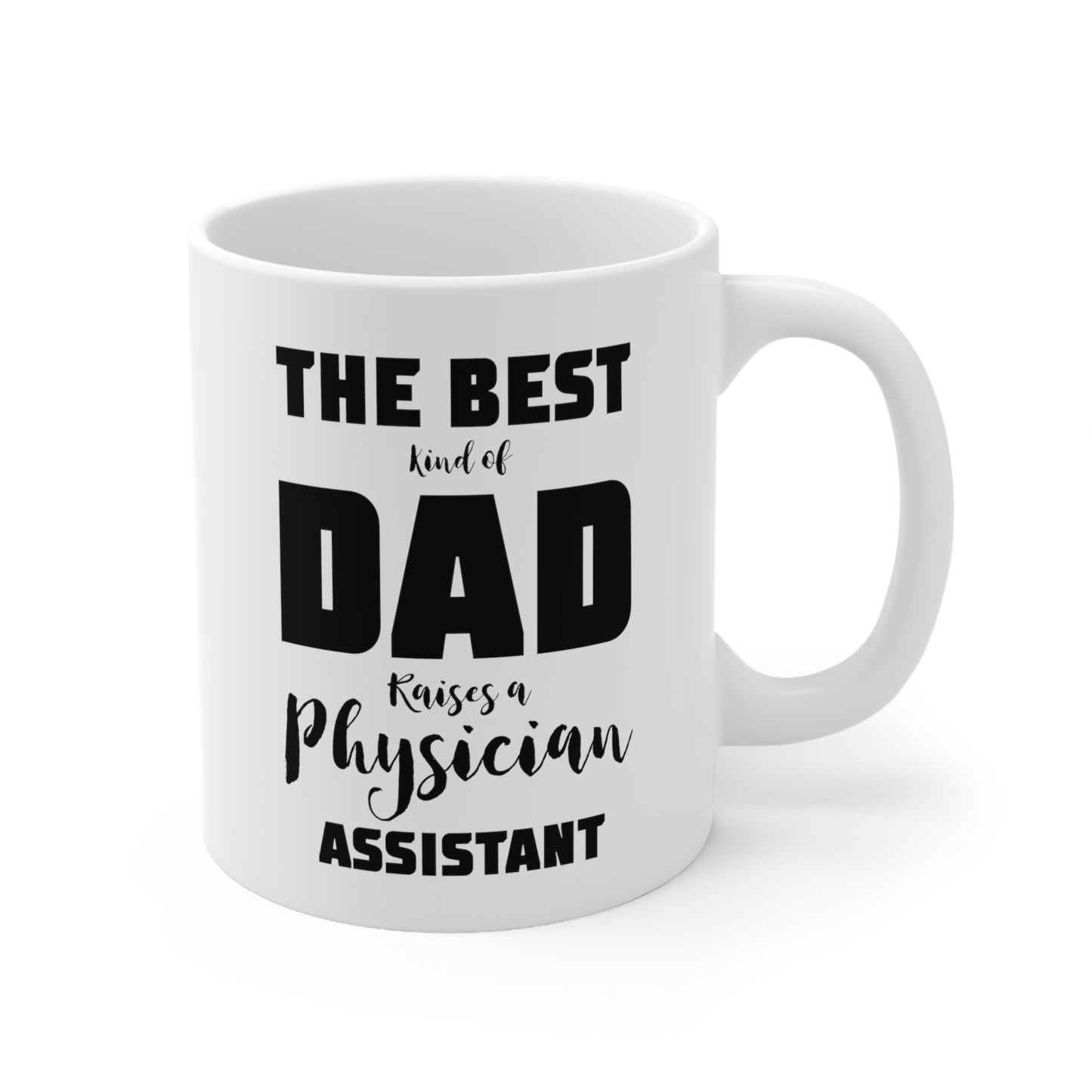 Physician Assistant Dad Gifts - The Best Kind Of Dad Raises A Physician Assistant White Coffee Mug, Tea Cup