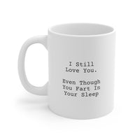 Load image into Gallery viewer, Partner Funny Coffee Mug - I Still Love You, Even Though You Fart In Your Sleep | Valentine&#39;s Day Gift
