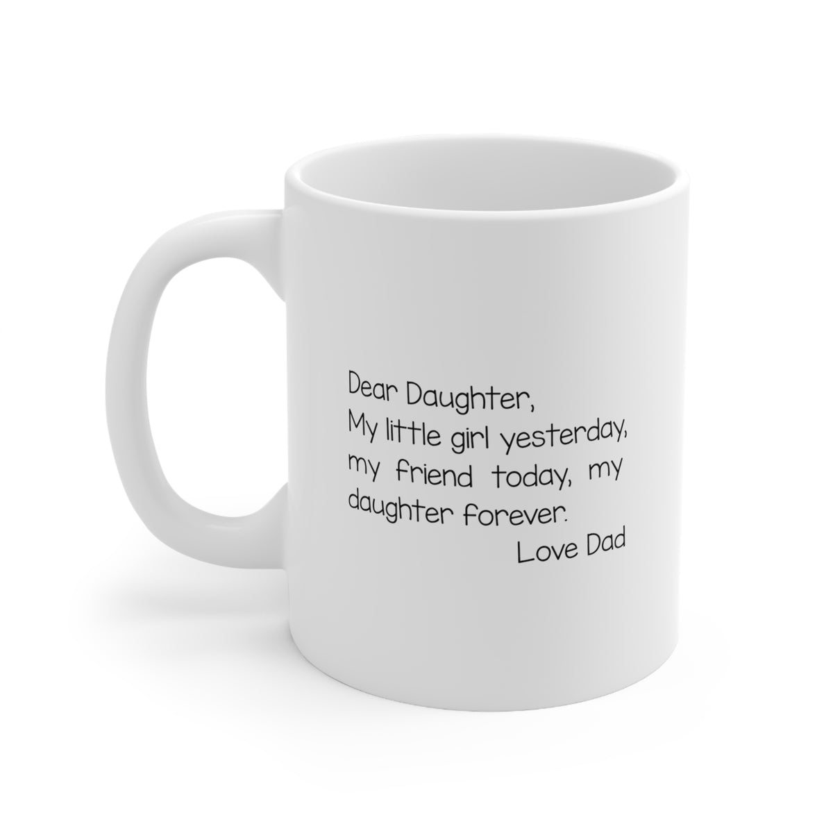 Funny Father Gifts From Daughter - Dear Daughter, My Little Girl Yesterday, My Friend Today, My Daughter Forever. 11oz White Coffee Mug