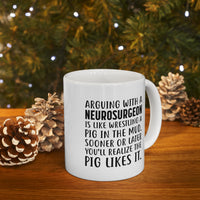Load image into Gallery viewer, Neurosurgeon Coffee Mug - Arguing With A Neurosurgeon Is Like Wrestling A Pig In The Mud | Funny Gift
