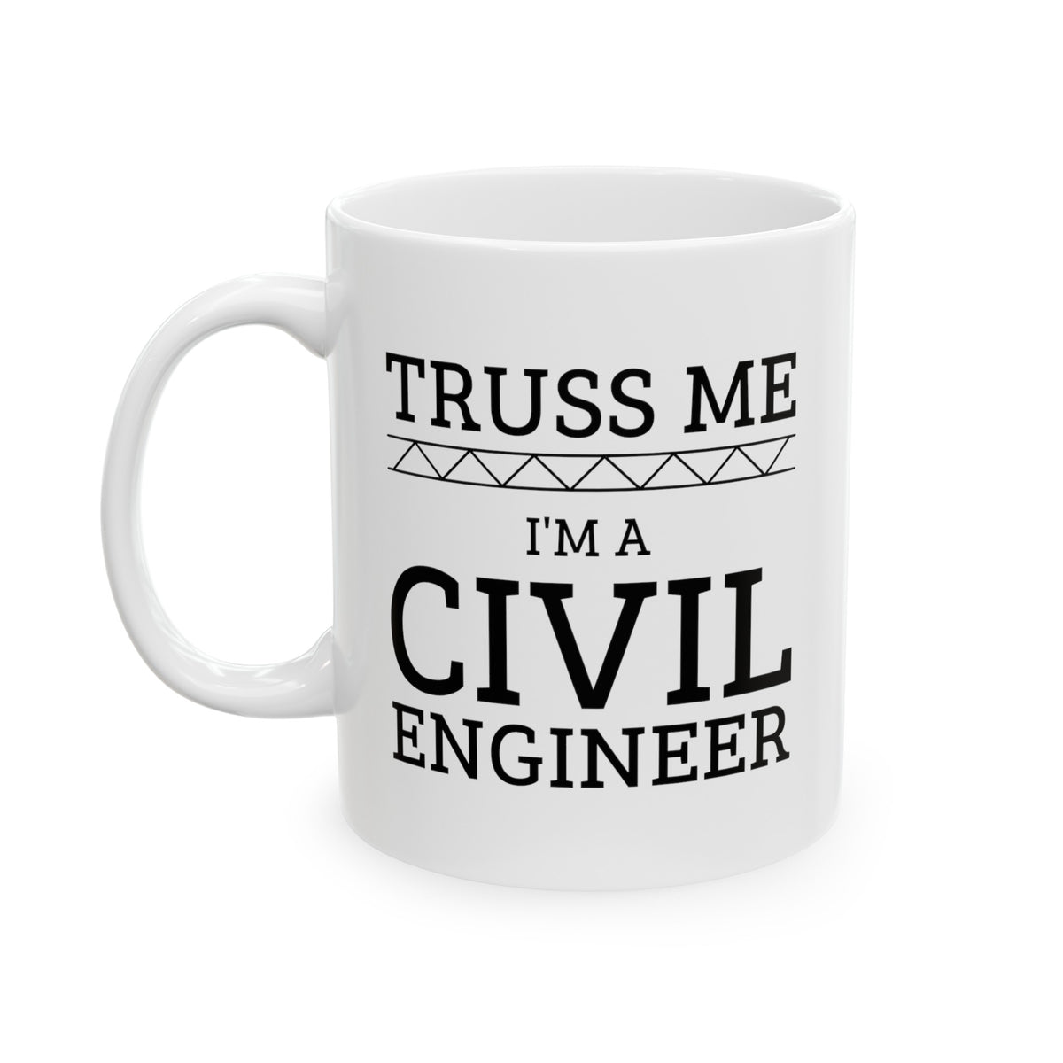 Engineer Coffee Mug - Truss me I'm an Engineer - Funny Engineering Gifts For Men Women
