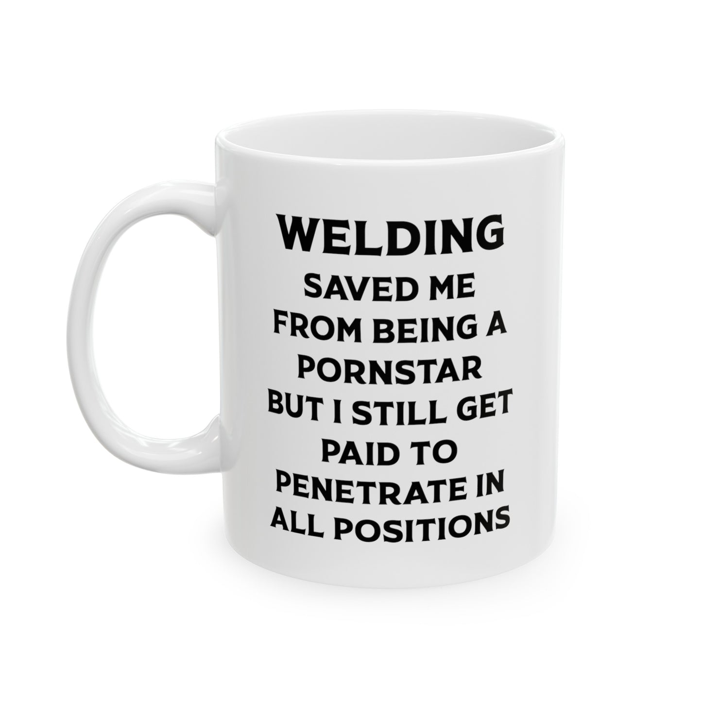 Welder Funny Coffee Mug - Welding Saved Me from Being A Pornstar | Gift for Welders