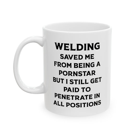 Welder Funny Coffee Mug - Welding Saved Me from Being A Pornstar | Gift for Welders