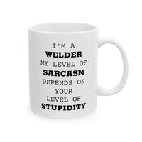 Load image into Gallery viewer, Welder Coffee Mug - I&#39;m A Welder. My Level Of Sarcasm Depends On Your Level Of Stupidity | Funny Gift
