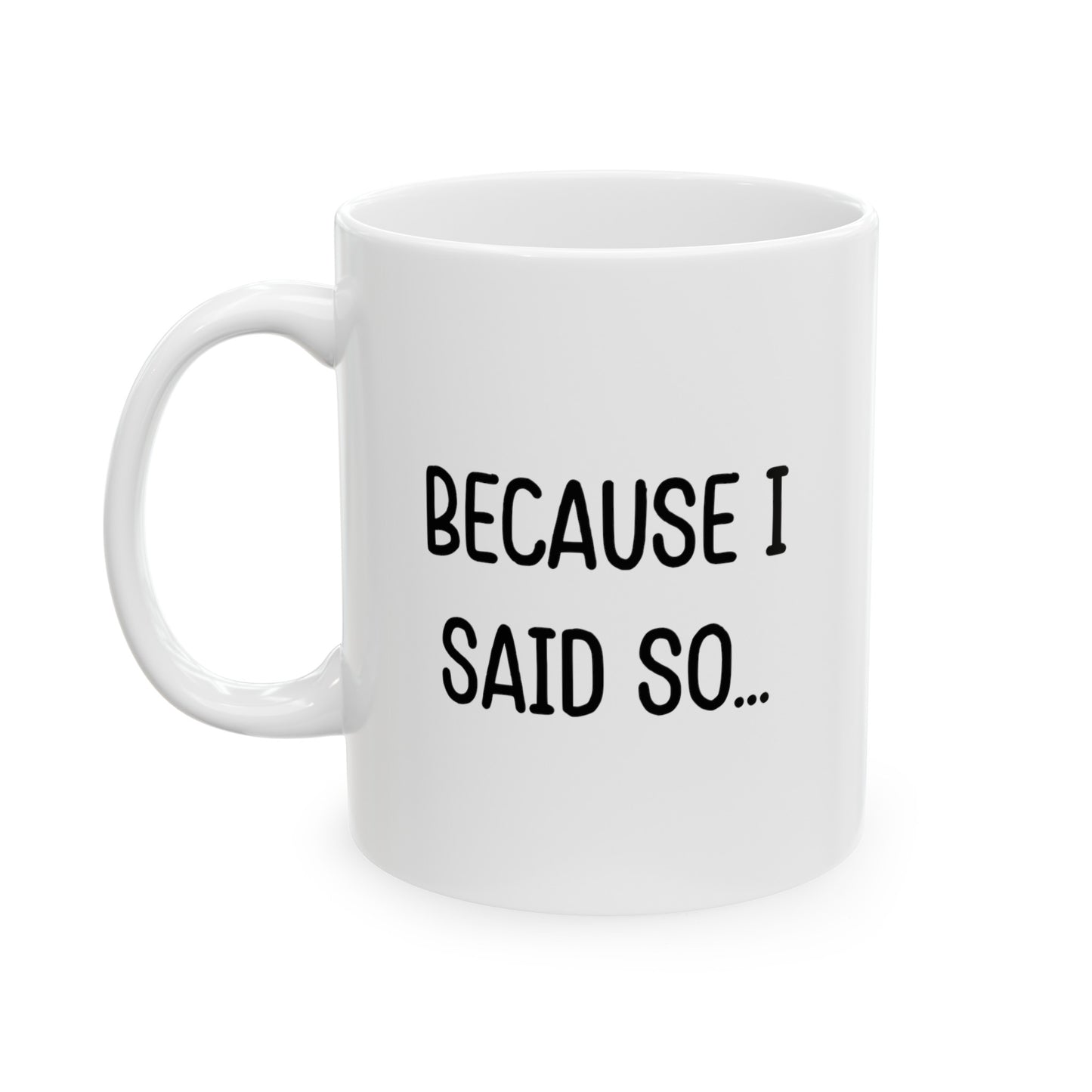 Mom Funny Coffee Mug - Because I Said So... | Mother's Day Gift