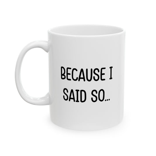 Mom Funny Coffee Mug - Because I Said So... | Mother's Day Gift