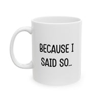 Load image into Gallery viewer, Mom Funny Coffee Mug - Because I Said So... | Mother&#39;s Day Gift
