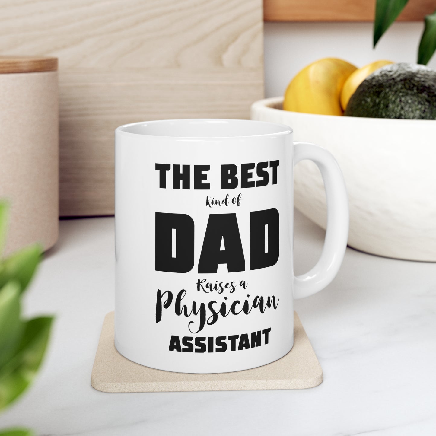 Physician Assistant Dad Gifts - The Best Kind Of Dad Raises A Physician Assistant White Coffee Mug, Tea Cup