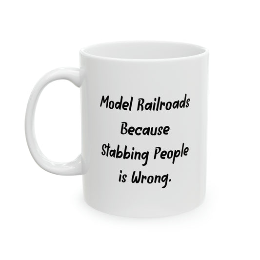 Model Railroad Enthusiast Coffee Mug - Because Stabbing People is Wrong | Holiday Gift