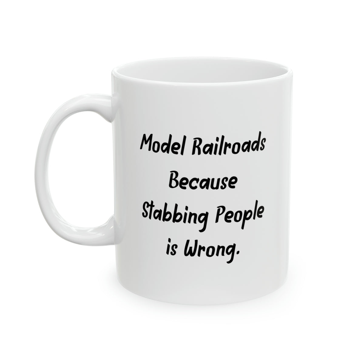 Love Model Railroads Gifts, Model Railroads Because Stabbing People is Wrong, Inappropriate Holiday 11oz 15oz Mug From Friends