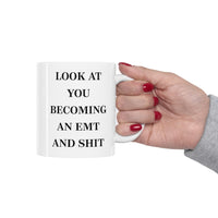 Load image into Gallery viewer, EMT Coffee Mug - Look at you becoming an EMT and Shit - Sarcasm Gift For Men Women
