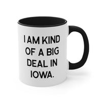 Load image into Gallery viewer, Iowa Coffee Mug - I Am Kind of a Big Deal Design | Holiday Gift
